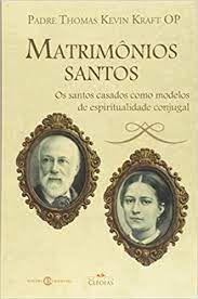 Livro Matrimônios Santos: os Santos Casados Como Modelos de Espiritualidade Conjugal Autor Kraft, Padre Thomas Kevin (2015) [usado]