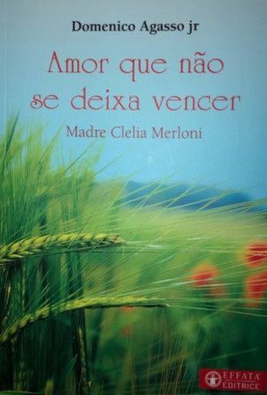 Livro Amor que Não Se Deixa Vencer - Madre Clelia Merloni Autor Jr, Domenico Agasso (2018) [usado]