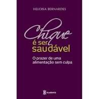 Livro Chique é Ser Saudável: o Prazer de Uma Alimentação sem Culpa Autor Bernardes, Heloisa (2011) [seminovo]