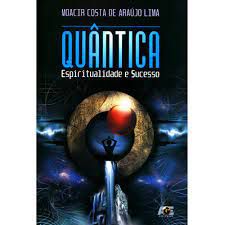 Livro Quântica: Espiritualidade e Sucesso Autor Lima, Moacir Costa de Araújo (2007) [usado]