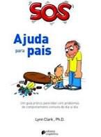 Livro Sos Ajuda para Pais : um Guia Prático para Lidar com Problemas de Comportamento Comuns do Dia-a-dia Autor Clark, Lynn (2009) [seminovo]