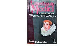 Livro Caterina de Medici: a Rainha Bruxa - Uma Visão Histórico-mágica Autor Dhebusnello, Rosa (1990) [usado]