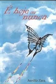 Livro é Hoje ou Nunca Autor Zara, Aurélio (2011) [usado]