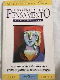 Livro a Essência do Pensamento- a Arte de Viver: a Essência da Sabedoria dos Grandes Gênios de Todos os Tempos Autor Desconhecido (1996) [usado]