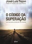 Livro Código da Superação, o : Uma Fascinante Jornada Além da Conquista Autor Tejon, José Luiz (2012) [usado]