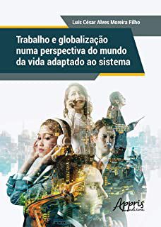 Livro Trabalho e Globalização Numa Perspectiva do Mundo da Vida Adaptado ao Sistema Autor Luís César Alves Moreira Filho (2020) [seminovo]