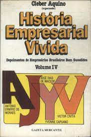 Livro História Empresarial Vivida: Depoimentos de Empresários Brasileiros bem Sucedidos- Volume Iv Autor Aquino, Cleber (1988) [usado]