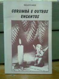 Livro Corumbá e Outros Encantos Autor Báez, Renato [usado]