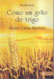 Livro Como um Grão de Trigo: Madre Clélia Merloni Autor Gori, Nicola (2017) [usado]