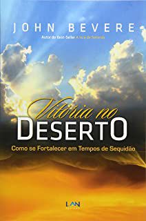 Livro Vitória no Deserto: Como Se Fortalecer em Tempos de Sequidão Autor Bevere, John (2011) [usado]