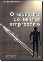 Livro Sequestro do Senhor Empresário, o Autor Ferrari, Levi Bucalem (1998) [usado]