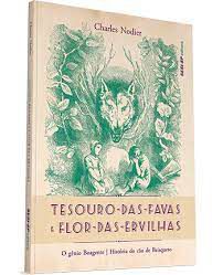 Livro Tesouro-das-favas e Flor-das-ervilhas : o Gênio Boagente/ História do Cão de Brisqueto Autor Nodier, Charles (2014) [usado]