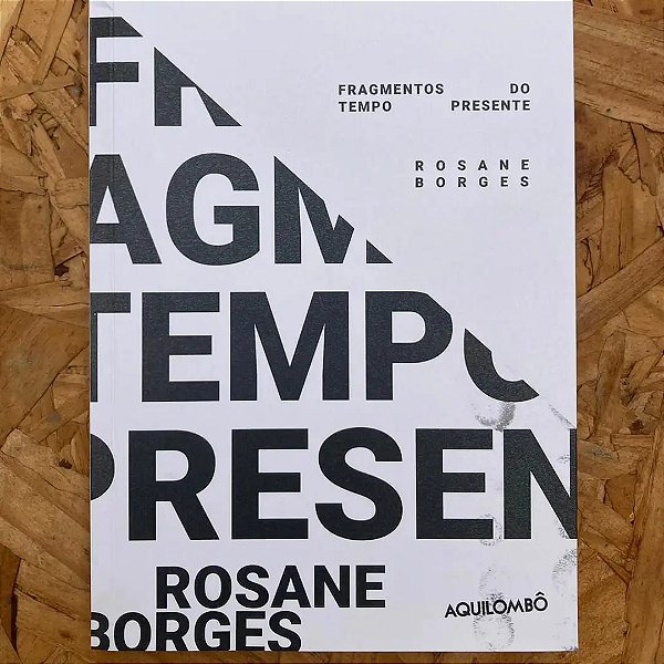 4 . Fragmentos do tempo presente - Rosane Borges