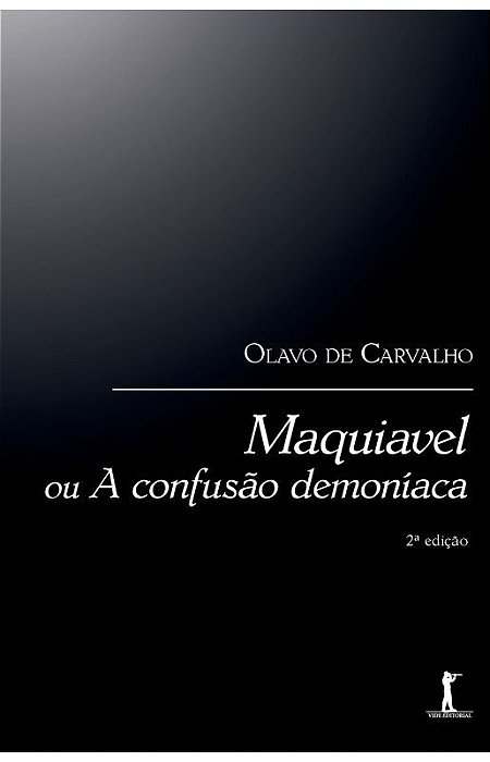 Maquiavel ou a confusão demoníaca - Olavo de Carvalho