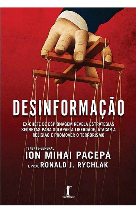 Desinformação: Ex-chefe de espionagem revela estratégias secretas para solapar a liberdade - Ion Mihai Pacepa