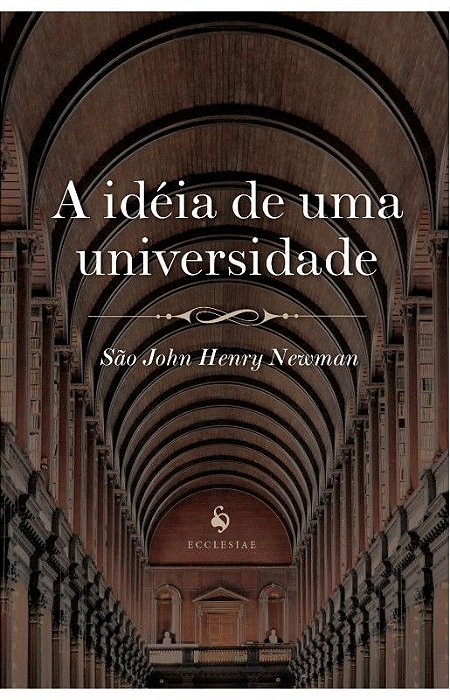 A ideia de uma universidade - São John Henry Newman