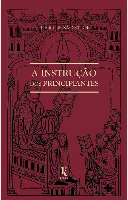 A Instrução dos Principiantes - Hugo de São Vítor