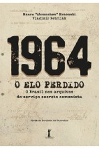 1964 - O Elo Perdido - O Brasil nos arquivos do serviço secreto comunista - Mauro "Abranches" Kraenski & Vladimir Petrilák