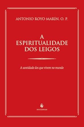 A espiritualidade dos leigos - Antonio Royo Marín