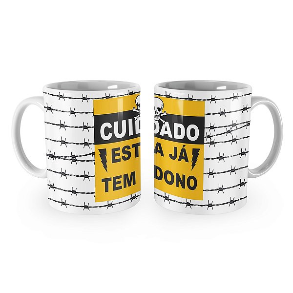 Caneca Cuidado Esta Já tem Dono Cerca