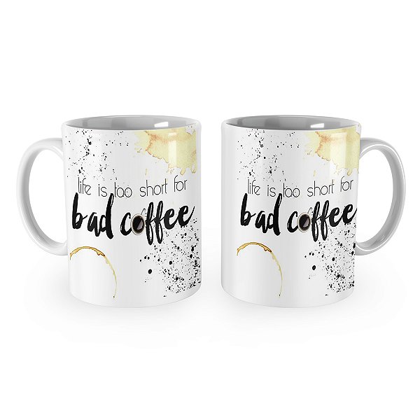 Caneca Life is Short for Bad Coffee