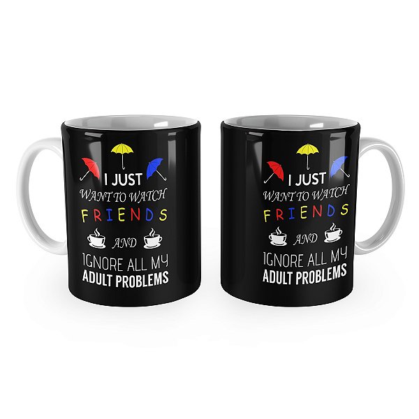 Caneca Friends Ignore All My Problems