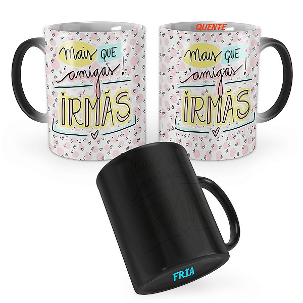 Caneca Mágica Presente Amigas Mais que Amigas Irmãs Mod 1