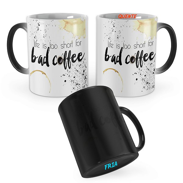 Caneca Mágica Life is Short for Bad Coffee
