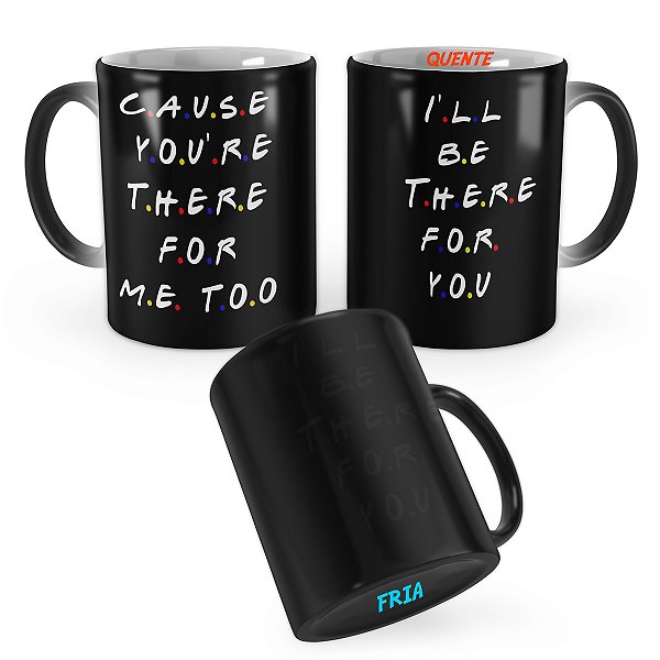 Caneca Mágica Friends Ill Be There For You Cause you are