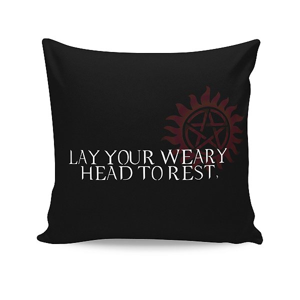 Almofada Supernatural Citação Lay Your Weary Head to Rest