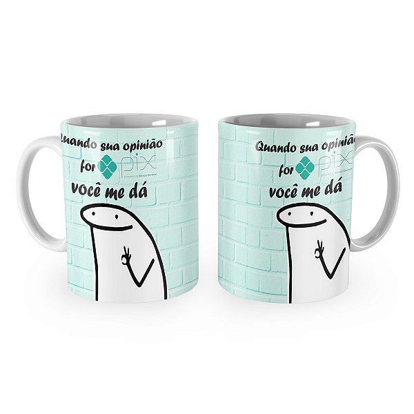 Caneca Flork Quando sua Opinião for Pix Você me Dá
