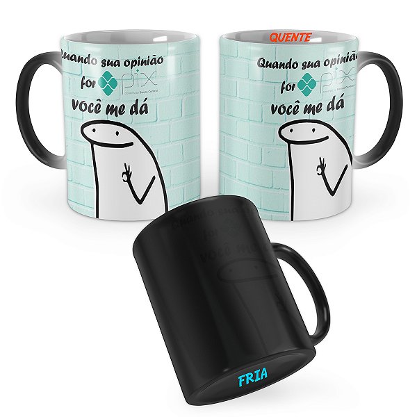 Caneca Mágica Flork Quando sua Opinião for Pix Você me Dá