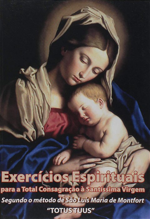 Exercícios Espirituais Para A Total Consagração À Santíssima Virgem