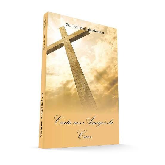CARTA AOS AMIGOS DA CRUZ - SÃO LUÍS MARIA GRIGNION DE MONTFORT