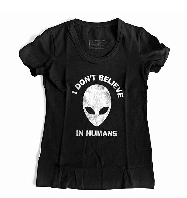 Camiseta Feminina ET I DON T BELIEVE IN  HUMANS