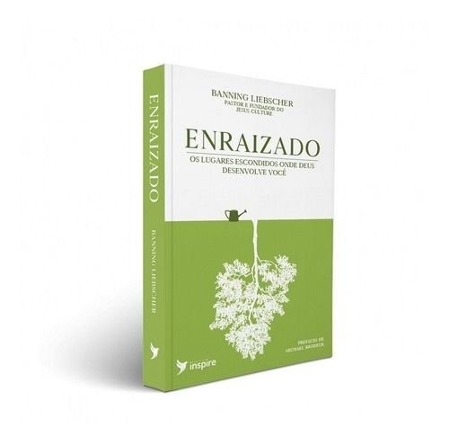 Enraizado: Os lugares Escondidos onde Deus Desenvolve você - Banning Liebscher