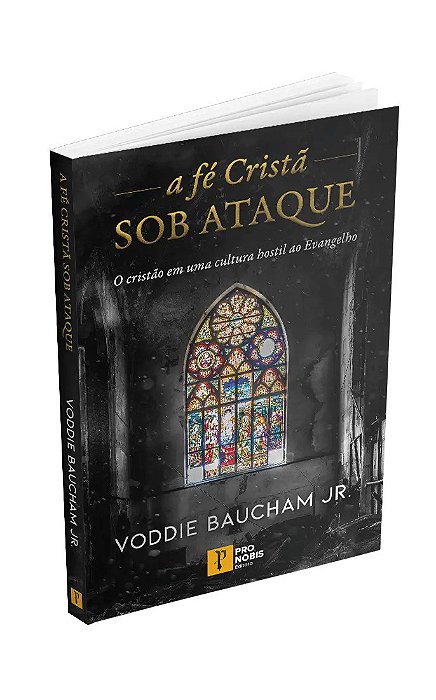 A Fé Cristã Sob Ataque - Voddie Baucham Jr.