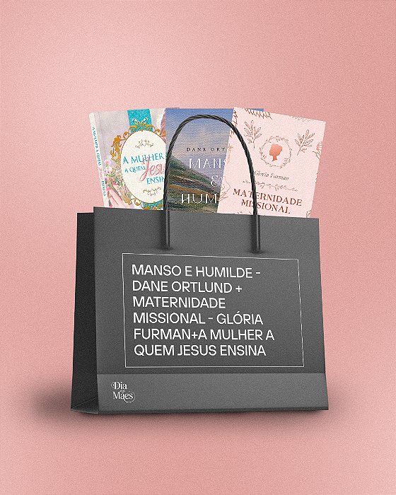 Kit Manso e Humilde + Maternidade Missional + A Mulher a Quem Jesus Ensina