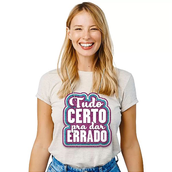 Plaquinha Para Vestir Tudo Certo Para Dar Errado Carnaval - 1 Unidade