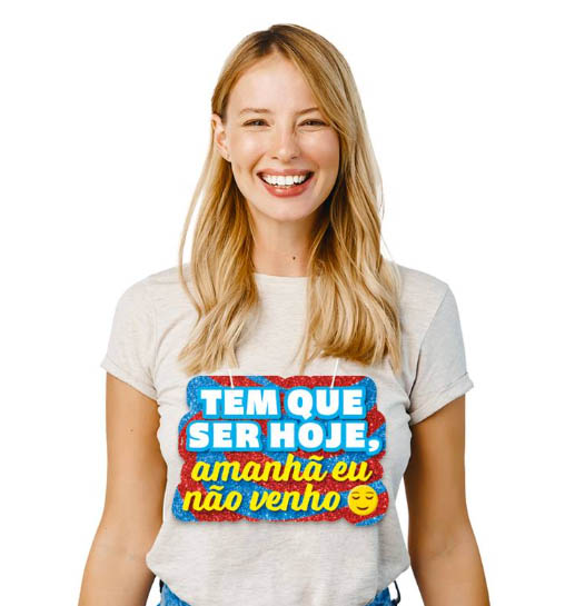 Plaquinha para Vestir “Tem Que Ser Hoje” Carnaval – 29x19cm