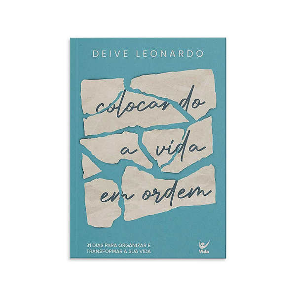COLOCANDO A VIDA EM ORDEM - DEIVE LEONARDO