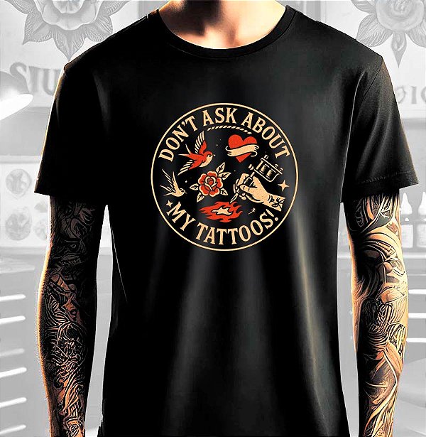 Camiseta Don´t ask abot my tattoos 2.0  tamanho adulto na cor preta premium