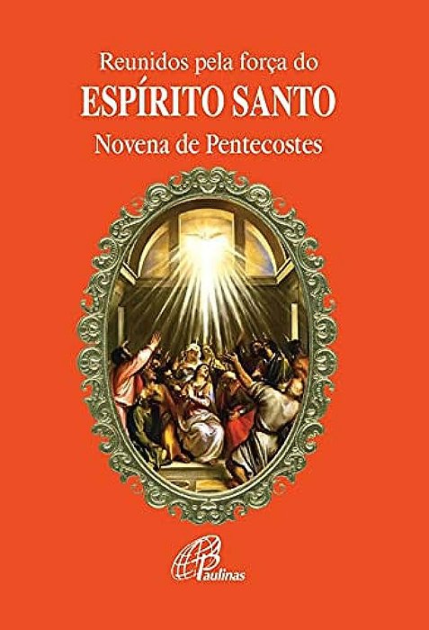 NOVENA DE PENTECOSTES - REUNIDOS PELA FORÇA DO ESPIRITO SANTO