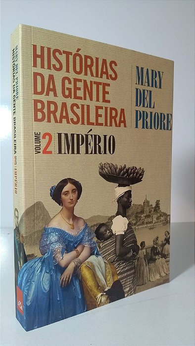HISTÓRIAS DA GENTE BRASILEIRA - VOLUME 2 - Autor: Mary Del Priore