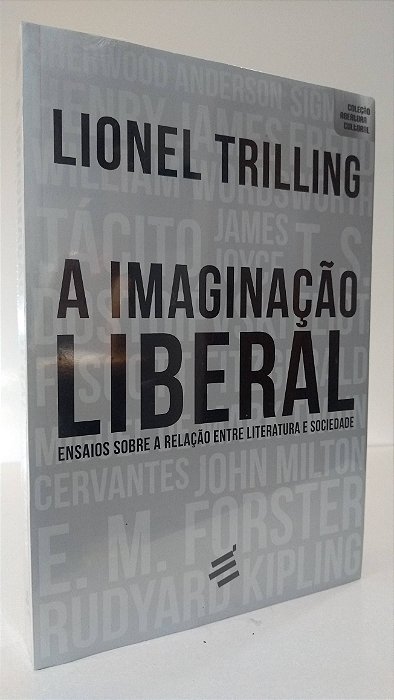 A IMAGINAÇÃO LIBERAL - ENSAIOS SOBRE A RELAÇÃO ENTRE LITERATURA E SOCIEDADE - Autor: Lionel Trilling