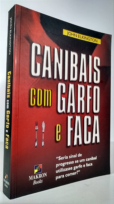 CANIBAIS COM GARFO E FACA - Autor: John Elkington