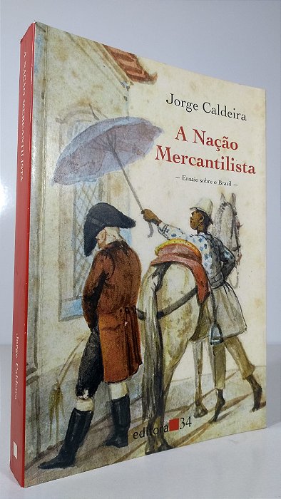 A NAÇÃO MERCANTILISTA - ENSAIO SOBRE O BRASIL - Autor: Jorge Caldeira