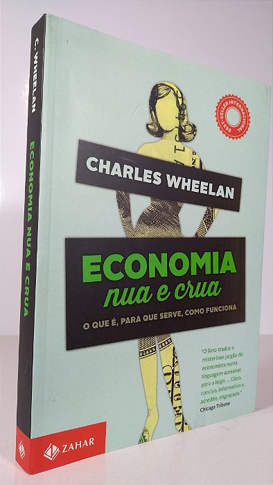 ECONOMIA NUA E CRUA - Autor: Charles Wheelan