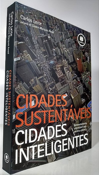CIDADES SUSTENTÁVEIS CIDADES INTELIGENTES - Autor: Carlos Leite, Juliana Di Cesare