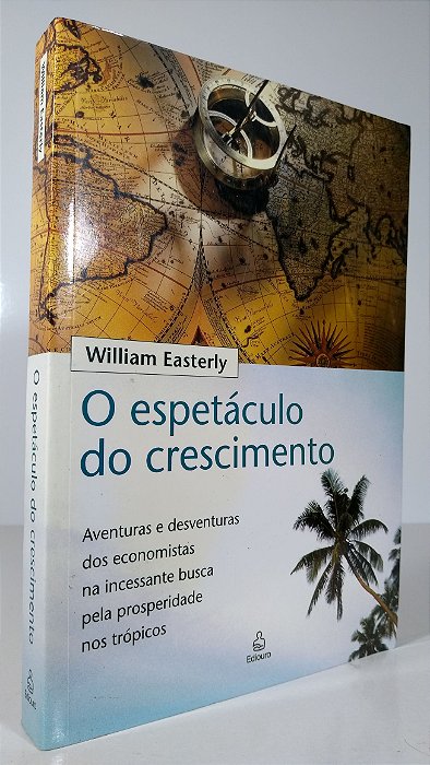 O ESPETÁCULO DO CRESCIMENTO - Autor: William Easterly